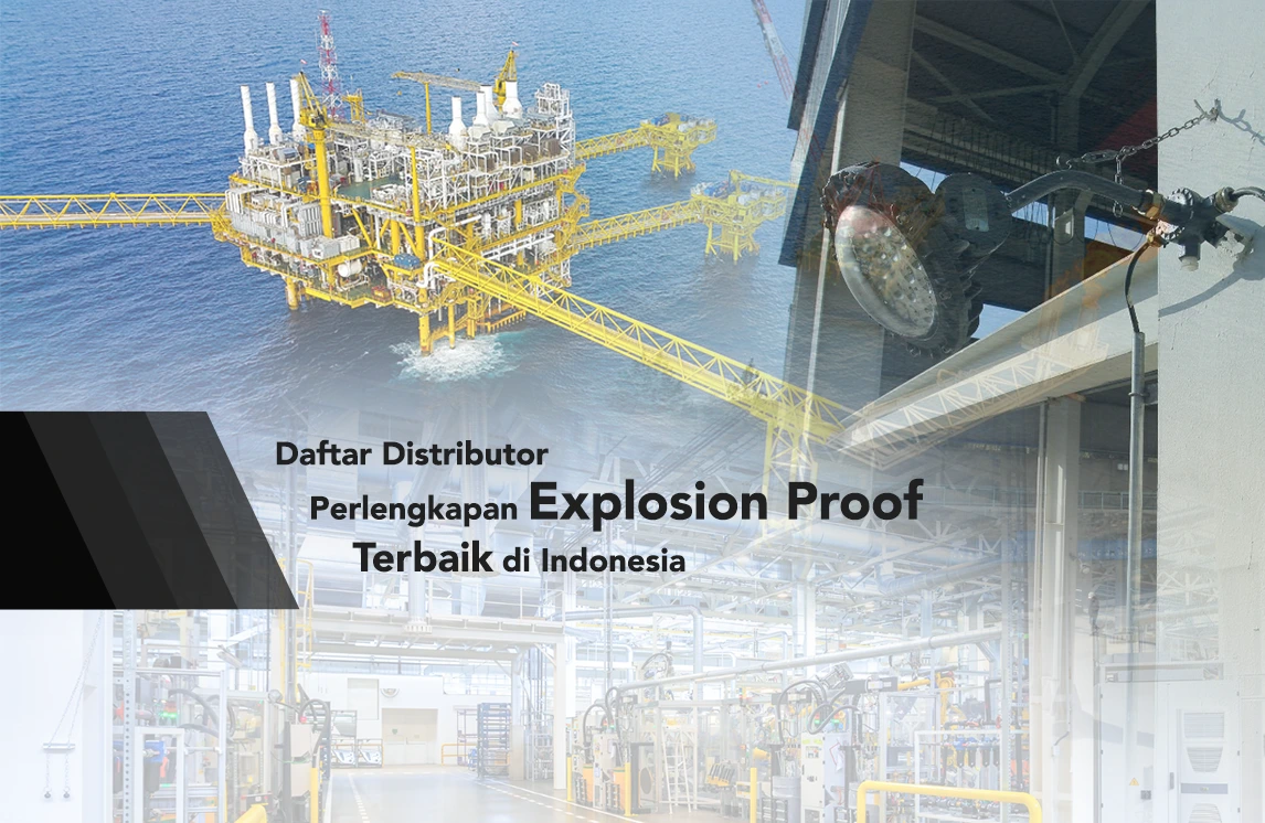 5 distributor explosion proof equipment terbaik di Indonesia